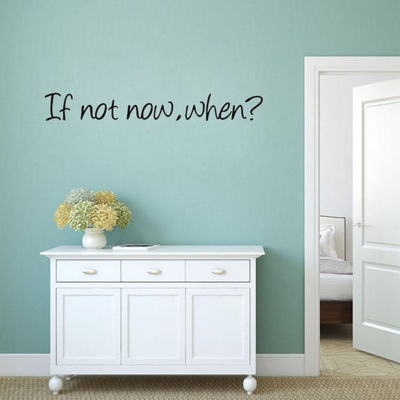 If Not Now When Motivation Classic Quotes Wall Sticker Home Decor Bedroom Study Room Arts Office Wall Sticker Decor Murals 60x13cm