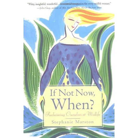 Pre-Owned If Not Now, When: Reclaiming Ourselves at Midlife (Hardcover) 0446526894 9780446526890