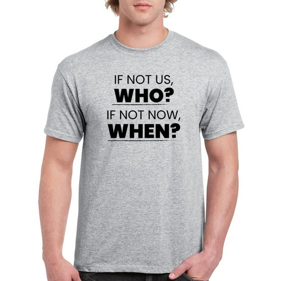 If Not Us Who? If Not Now When? Text Men Athletic Heather T-Shirt, Male Large