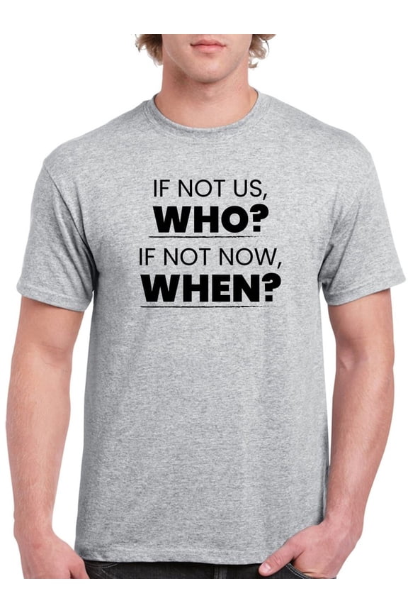 If Not Us Who? If Not Now When? Text Men Athletic Heather T-Shirt, Male x-Large