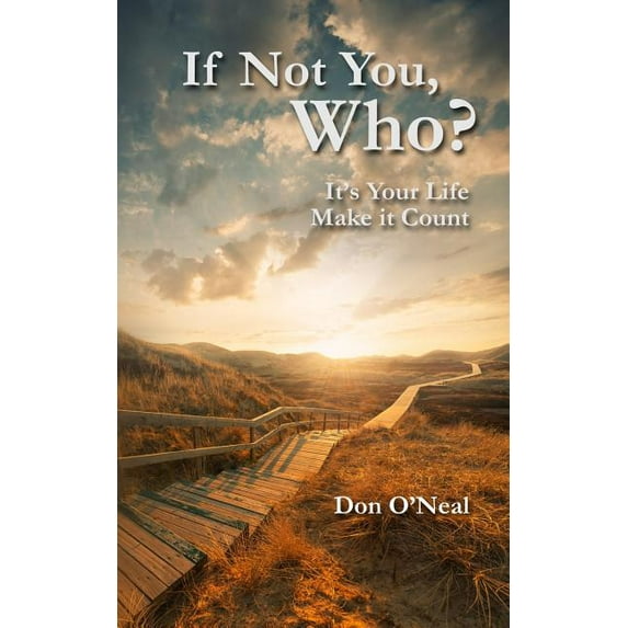If Not You, Who?: It's Your Life; Make it Count, (Paperback)