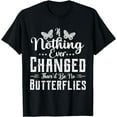 thumbnail image 1 of If Nothing Ever Changed There'd Be No Butterflies T-Shirt, 1 of 4