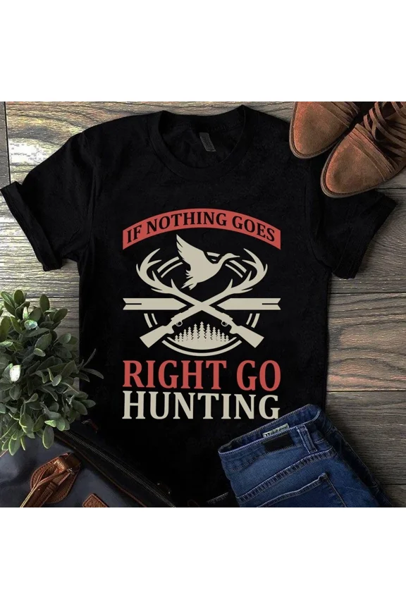 If Nothing Goes Right Go Hunting Funny Outdoor Sport Gift Wear Unisex T-Shirt, up to size 5XL