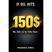 Global Crisis Investing If Oil Hits $150 War, Gold, and the Dollar Reset - How to Profit and Protect Your Money in a Global Crisis, Book 19, Paperback