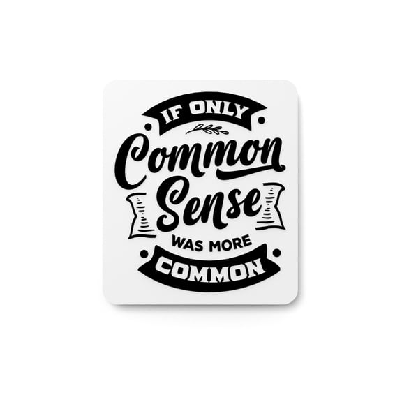 If Only Common Sense Was More Common | Funny sign For Home or Office