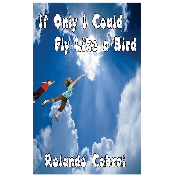 If Only I Could Fly Like a Bird