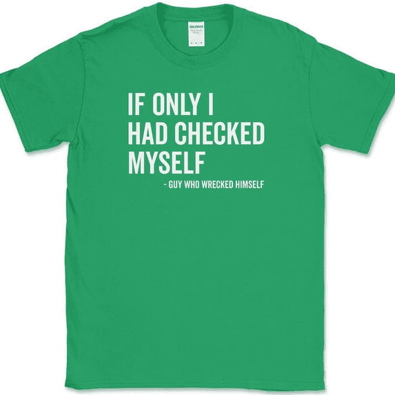 If Only I Had Checked Myself T-Shirt Funny Humor Sarcastic Novelty Cotton Tee - Green, 5XL