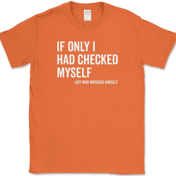 If Only I Had Checked Myself T-Shirt Funny Humor Sarcastic Novelty Cotton Tee - Orange, 2XL