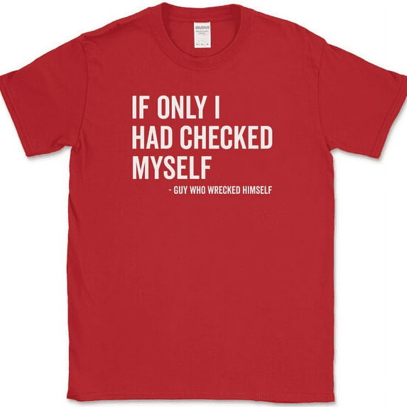 If Only I Had Checked Myself T-Shirt Funny Humor Sarcastic Novelty Cotton Tee - Red, L