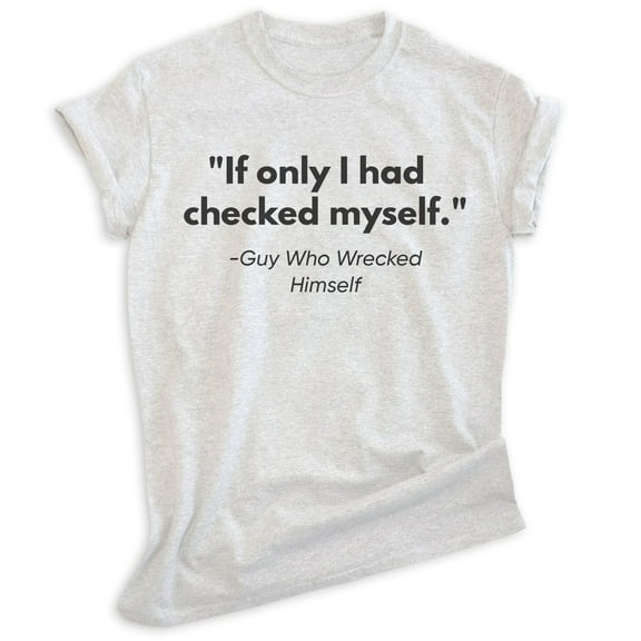 If Only I Had Checked Myself T-shirt, Unisex Women's Men's Check Yourself 90s Pop Culture Clever, Heather Ash, Small