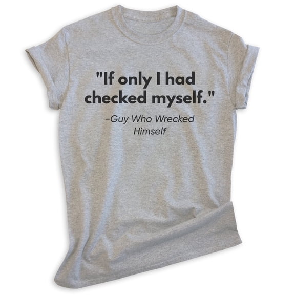 If Only I Had Checked Myself T-shirt, Unisex Women's Men's Check Yourself 90s Pop Culture Clever, Heather Gray, Large