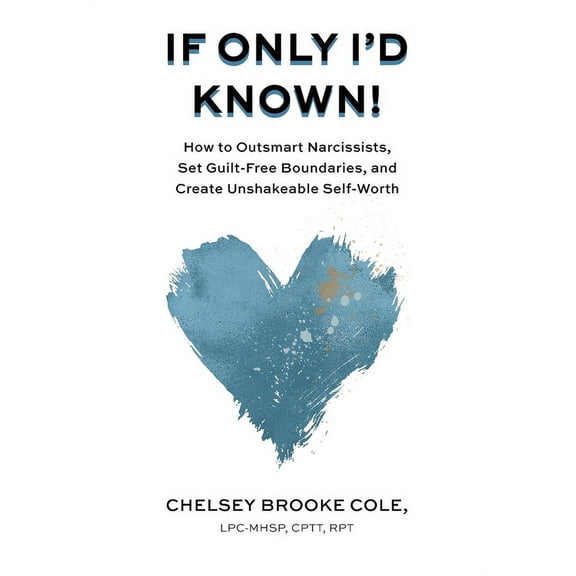 If Only I'd Known: How to Outsmart Narcissists, Set Guilt-Free Boundaries, and Create Unshakeable Self-Worth, (Hardcover)