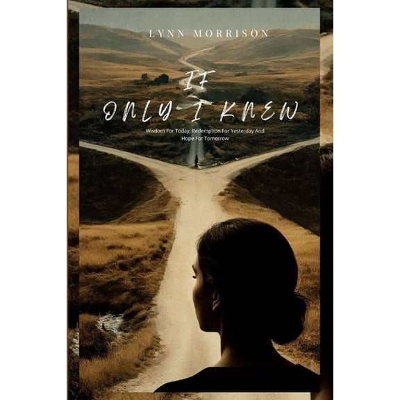 If Only I knew: Wisdom For Today, Redemption For Yesterday And Hope For Tomorrow, (Paperback)