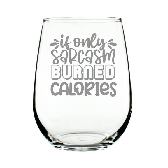 If Only Sarcasm Burned Calories Engraved Wine Glass, Humor Funny Gift, Unique Lover Gift