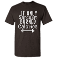 thumbnail image 1 of If Only Sarcasm Burned Calories - Fitness T-Shirt Exercise T-Shirt, 1 of 5