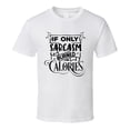 thumbnail image 1 of If Only Sarcasm Burned Tee Funny And Sarcastic Novelty T Shirt, 1 of 1
