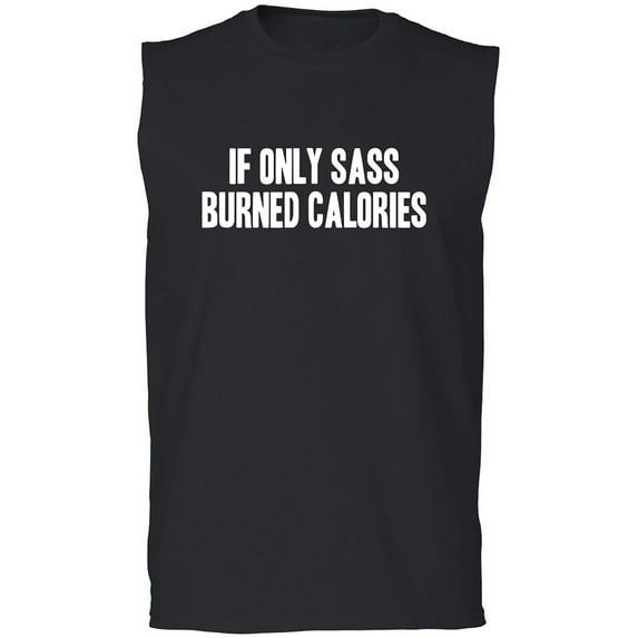 If Only Sass Burned Calories Adult Sleeveless Tee