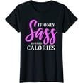 thumbnail image 1 of If Only Sass Burned Calories Funny Quotes Gym Workout Gift T-Shirt, 1 of 3