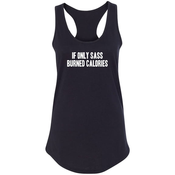 If Only Sass Burned Calories Racerback Tank