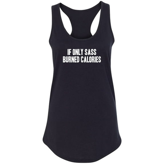 If Only Sass Burned Calories Racerback Tank