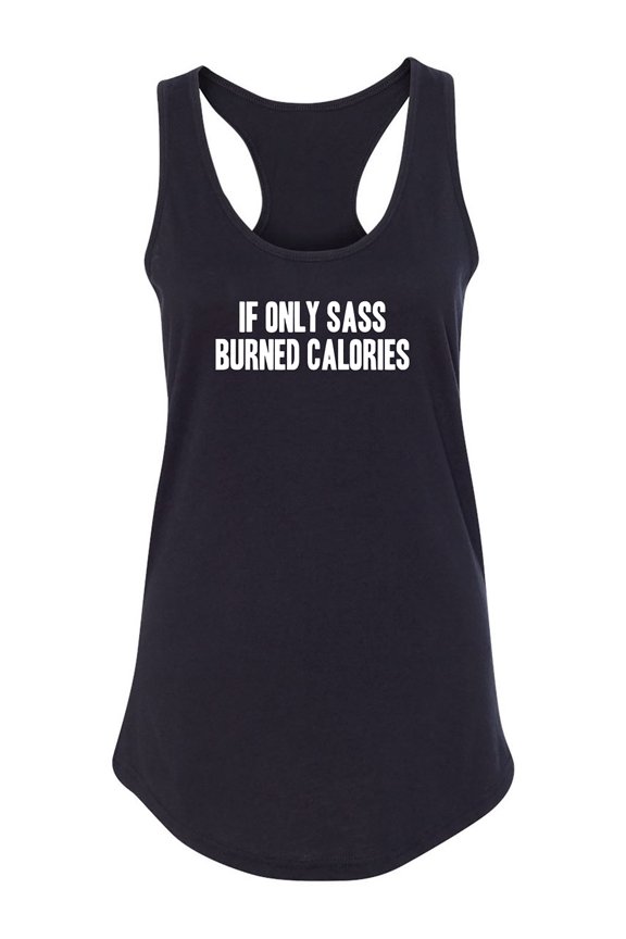 If Only Sass Burned Calories Racerback Tank