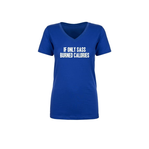 If Only Sass Burned Calories Womens V-Neck T-Shirt