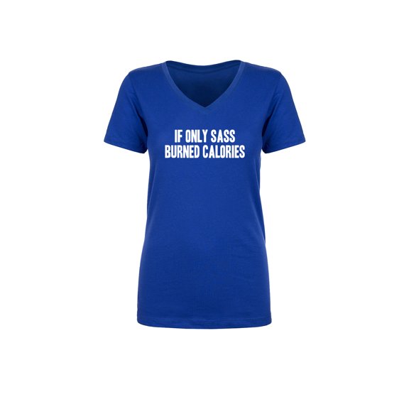If Only Sass Burned Calories Womens V-Neck T-Shirt