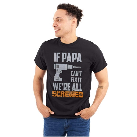 If Papa Can't Fix It We're Screwed Men's Graphic T Shirt Tees Brisco Brands L