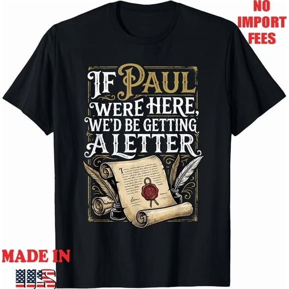 If Paul Were Here We'D Be Getting A Letter Men T-Shirt,