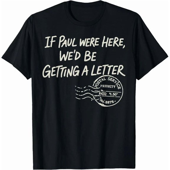 If Paul Were Here We'D Be Getting A Letter Postal Service T-Shirt