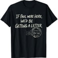 Humorous Be Inspired If Paul were Here We'd Be Getting A Letter Christian Humor T-Shirt ...