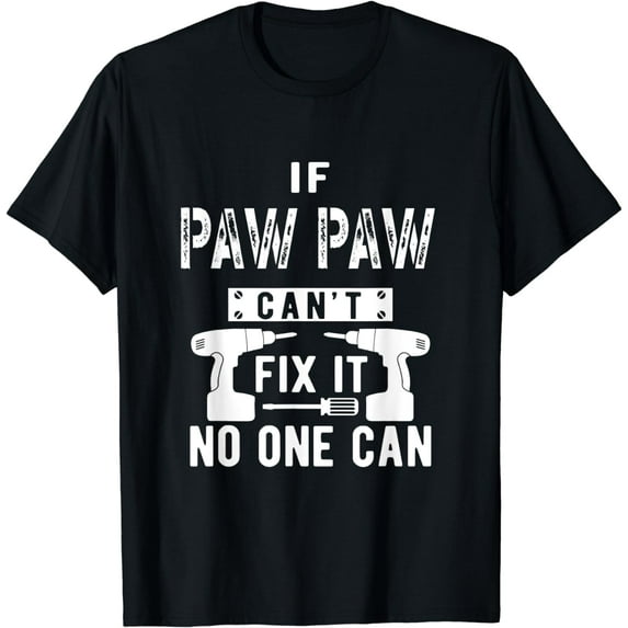 If Paw Paw Can't Fix It No One Can Grandpa T-Shirt