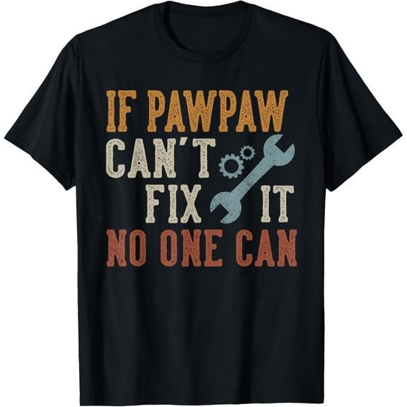 If Pawpaw Can't Fix It No One Can Funny Pawpaw Father's Day T-Shirt