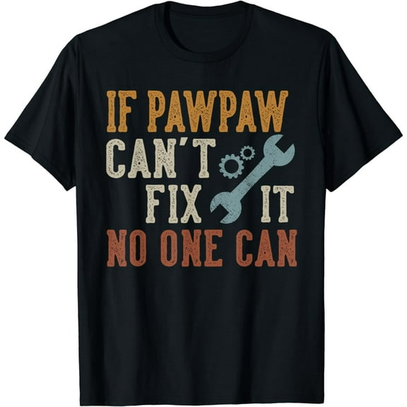 If Pawpaw Can't Fix It No One Can Funny Pawpaw Father's Day T-Shirt