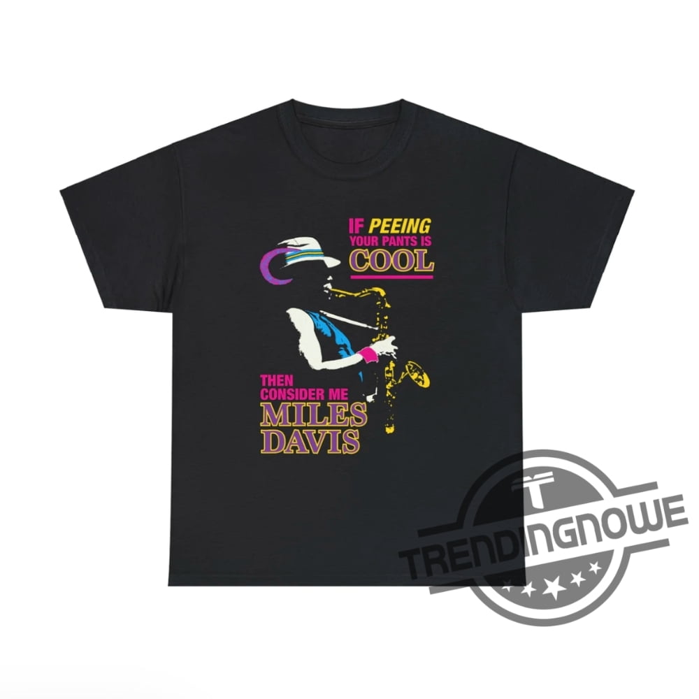 If Peeing Your Pants Is Cool Shirt If Peeing Your Pants Is Cool Then