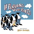 thumbnail image 1 of If Penguins Wore Pants: A wildly entertaining animal rhyme, (Hardcover), 1 of 1