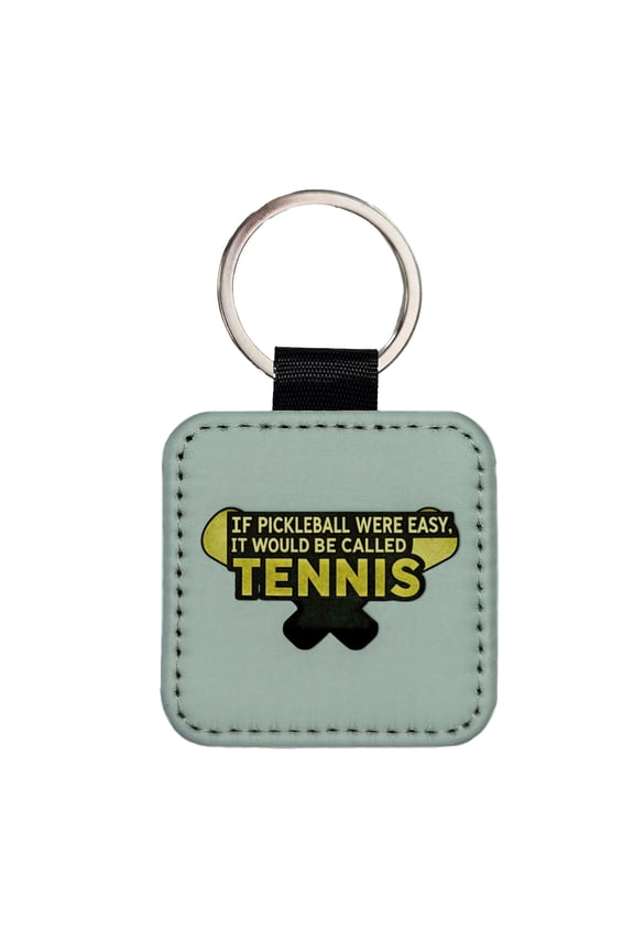 If Pickleball Were Easy It Would Be Called Tennis Funny Faux Leather Square Keychain