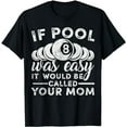 thumbnail image 1 of If Pool Was Easy Funny Pool Billiard Sports Player T-Shirt, 1 of 5