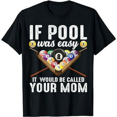 If Pool Was Easy It Would Be Called Your Mom T-Shirt