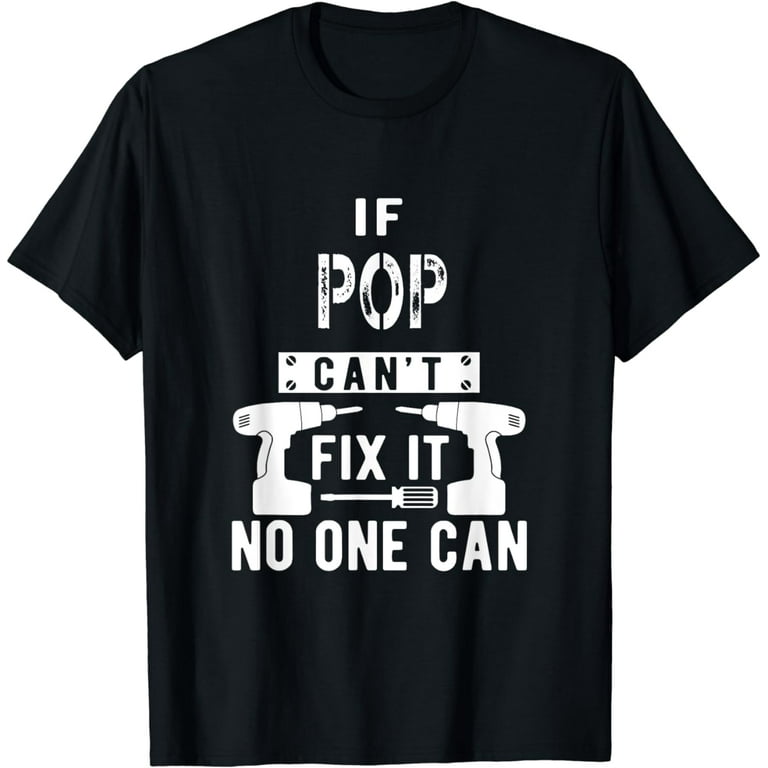 If Pop Can't Fix It No One Can Shirt If Pop Can't Fix It No One Can Shirt