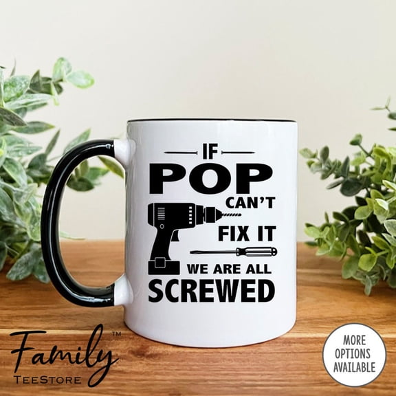 If Pop Canamp39t Fix It We Are All Screwed Coffee Mug Pop Mug Funny Gift For Po