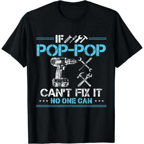 If Pop-Pop Can't Fix It No One Can Gifts for Fathers Day Dad T-Shirt