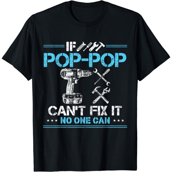 If Pop-Pop Can't Fix It No One Can Gifts for Fathers Day Dad T-Shirt