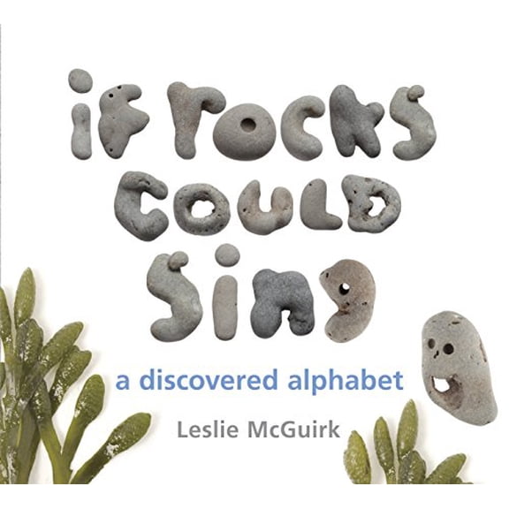 Pre-Owned If Rocks Could Sing: A Discovered Alphabet (Hardcover) 1582463700 9781582463704
