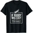 thumbnail image 1 of If Rugby Was Easy They'D Call It Football Funny Gift T-Shirt, 1 of 4
