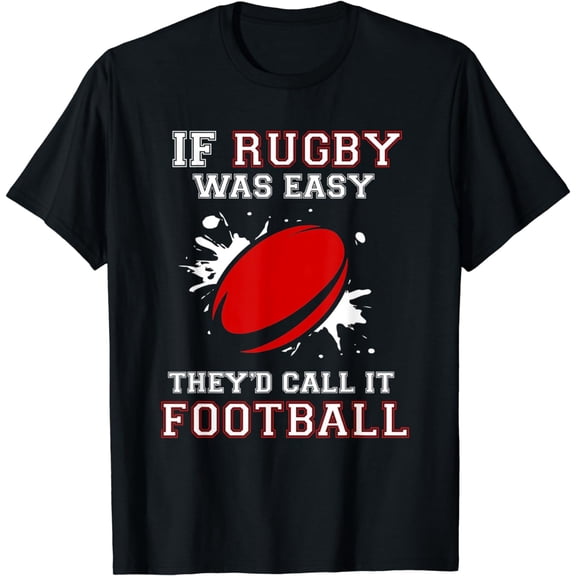 If Rugby Was Easy They'd Call It Football T-Shirt