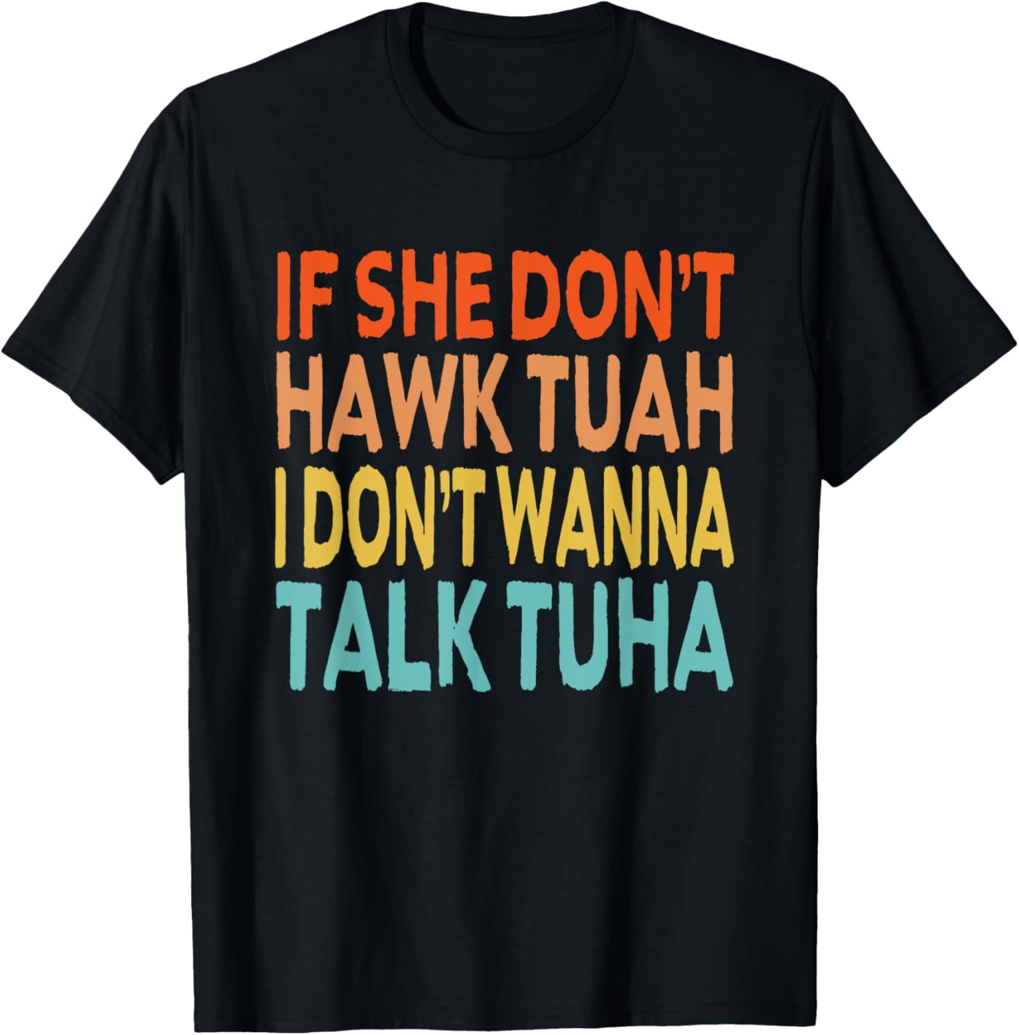 If She Dont Hawk Tush Tuah I Dont Wanna Spit On That Thang T Shirt 4541