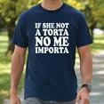 thumbnail image 1 of If She Not A Torta No Me Importa T-Shirt, 1 of 5