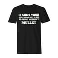 thumbnail image 1 of Men's "If She's Your Girlfriend Why is She Playing with My Mullet" Funny T-Shirt, 1 of 4