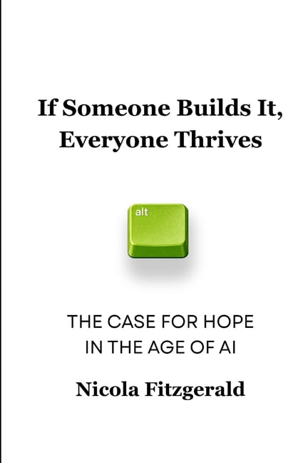 If Someone Builds It, Everyone Thrives: The Case for Hope in the Age of AI, (Paperback)